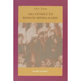 AKA GÜNDÜZ´ÜN ROMANLARINDA KADIN - ALEV SINAR ÇILGIN