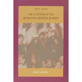 AKA GÜNDÜZ´ÜN ROMANLARINDA KADIN - ALEV SINAR ÇILGIN