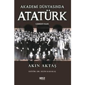 Akademi Dünyasında Atatürk (Lisansüstü Tezler) Akın Aktaş Gece Kitaplığı