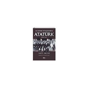 Akademi Dünyasında Atatürk (Lisansüstü Tezler) Akın Aktaş Gece Kitaplığı