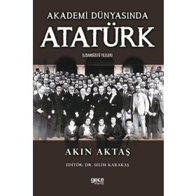 Akademi Dünyasında Atatürk (Lisansüstü Tezler) Akın Aktaş Gece Kitaplığı
