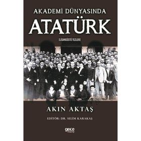 Akademi Dünyasında Atatürk (Lisansüstü Tezler) Akın Aktaş Gece Kitaplığı