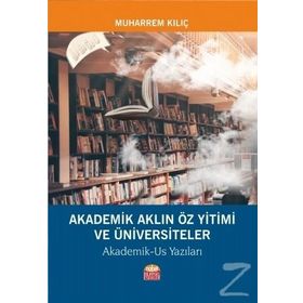 Akademik Aklın Öz Yitimi ve Üniversiteler - Muharrem Kılıç