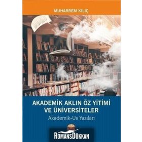 Akademik Aklın Öz Yitimi ve Üniversiteler - Muharrem Kılıç