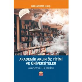 Akademik Aklın Öz Yitimi ve Üniversiteler - Muharrem Kılıç