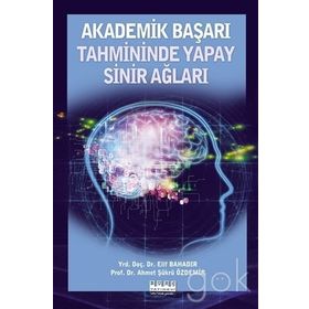 Akademik Başarı Tahmininde Yapay Sinir Ağları - Elif Bahadır Prof. Dr. Ahmet Şükrü Özdemir Ahmet Şükrü Özdemir