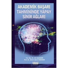 Akademik Başarı Tahmininde Yapay Sinir Ağları - Elif Bahadır Prof. Dr. Ahmet Şükrü Özdemir Ahmet Şükrü Özdemir