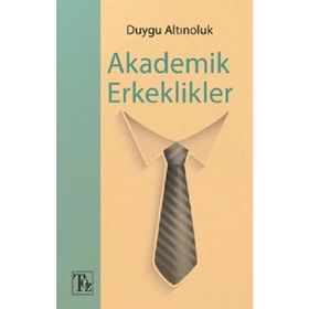 Akademik Erkeklikler - Duygu Altınoluk