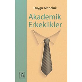 Akademik Erkeklikler - Duygu Altınoluk
