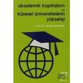 AKADEMIK KAPITALIZM VE KÜRESEL ÜNIVERSITELERIN YÜKSELİŞİ - ALI RIZA BÜYÜKUSLU