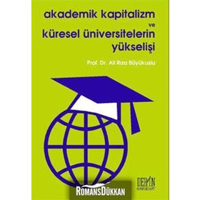 AKADEMIK KAPITALIZM VE KÜRESEL ÜNIVERSITELERIN YÜKSELİŞİ - ALI RIZA BÜYÜKUSLU