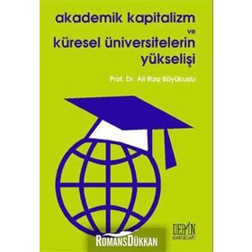 AKADEMIK KAPITALIZM VE KÜRESEL ÜNIVERSITELERIN YÜKSELİŞİ - ALI RIZA BÜYÜKUSLU