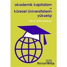 AKADEMIK KAPITALIZM VE KÜRESEL ÜNIVERSITELERIN YÜKSELİŞİ - ALI RIZA BÜYÜKUSLU