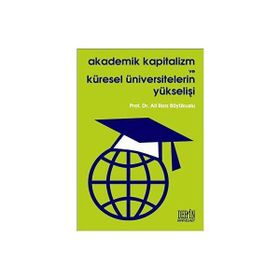 AKADEMIK KAPITALIZM VE KÜRESEL ÜNIVERSITELERIN YÜKSELİŞİ - ALI RIZA BÜYÜKUSLU