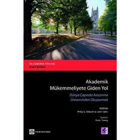 AKADEMIK MÜKEMMELİYETE GIDEN YOL DÜNYA ÇAPINDA ARAŞTIRMA ÜNİVERSİTELERİ OLUŞTURMAK - KADRI YAMAÇ