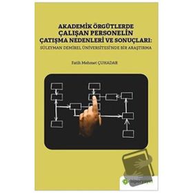 Akademik Örgütlerde Çalışan Personelin Çatışma Nedenleri ve Sonuçları: Süleyman Demirel Üniversitesi'nde Bir Araştırma - Fatih Mehmet Çuhadar