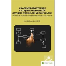 Akademik Örgütlerde Çalışan Personelin Çatışma Nedenleri ve Sonuçları: Süleyman Demirel Üniversitesi'nde Bir Araştırma - Fatih Mehmet Çuhadar