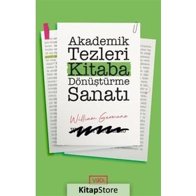 Akademik Tezleri Kitaba Dönüştürme Sanatı - William Germano
