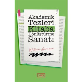 Akademik Tezleri Kitaba Dönüştürme Sanatı - William Germano