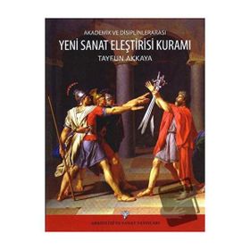 Akademik ve Disiplinlerarası Yeni Sanat Eleştirisi Kuramı - Tayfun Akkaya