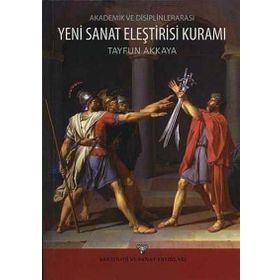 Akademik ve Disiplinlerarası Yeni Sanat Eleştirisi Kuramı - Tayfun Akkaya