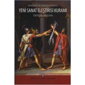 Akademik ve Disiplinlerarası Yeni Sanat Eleştirisi Kuramı - Tayfun Akkaya