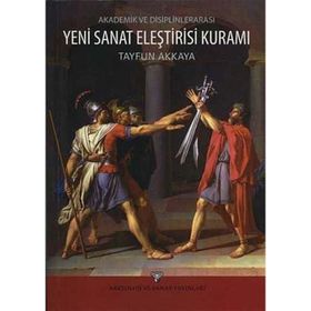 Akademik ve Disiplinlerarası Yeni Sanat Eleştirisi Kuramı - Tayfun Akkaya