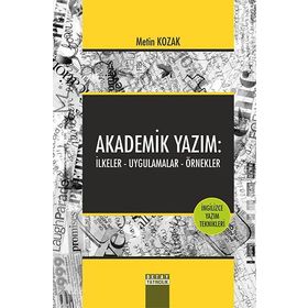 Akademik Yazım İlkeler - Uygulamalar - Örnekler - Metin Kozak
