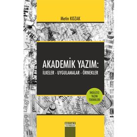 Akademik Yazım İlkeler - Uygulamalar - Örnekler - Metin Kozak