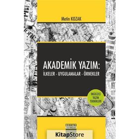 Akademik Yazım İlkeler - Uygulamalar - Örnekler - Metin Kozak