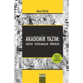 Akademik Yazım İlkeler - Uygulamalar - Örnekler - Metin Kozak