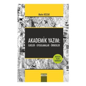 Akademik Yazım İlkeler - Uygulamalar - Örnekler - Metin Kozak