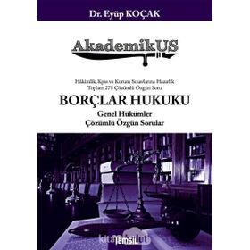 AkademikUS Borçlar Hukuku Genel Hükümler Çözümlü Özgün Sorular: Hakimlik KPSS ve Kurum Sınavlarına Hazırlık Toplam 278 Çözümlü Soru