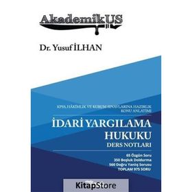 AkademikUS - İdari Yargılama Hukuku Ders Notları: KPSS Hakimlik ve Kurum Sınavlarına Hazırlık Konu Anlatımı