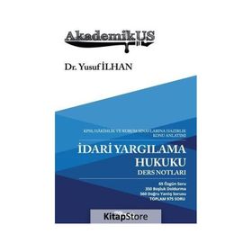AkademikUS - İdari Yargılama Hukuku Ders Notları: KPSS Hakimlik ve Kurum Sınavlarına Hazırlık Konu Anlatımı