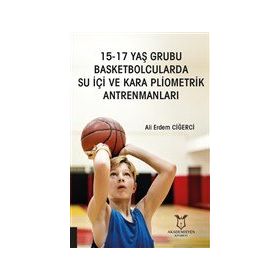 Akademisyen Kitabevi 15 - 17 Yaş Grubu Basketbolcularda Su İçi ve Kara Pliometrik Antrenmanları