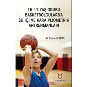 Akademisyen Kitabevi 15 - 17 Yaş Grubu Basketbolcularda Su İçi ve Kara Pliometrik Antrenmanları