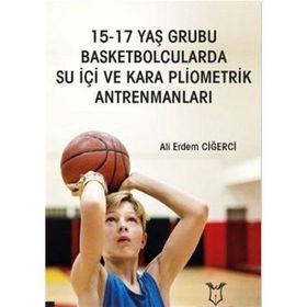 Akademisyen Kitabevi 15 - 17 Yaş Grubu Basketbolcularda Su İçi ve Kara Pliometrik Antrenmanları