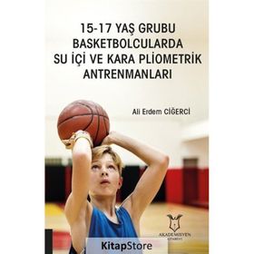 Akademisyen Kitabevi 15 - 17 Yaş Grubu Basketbolcularda Su İçi ve Kara Pliometrik Antrenmanları