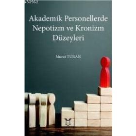 Akademisyen Kitabevi Akademik Personellerde Nepotizm ve Kronizm Düzeyleri