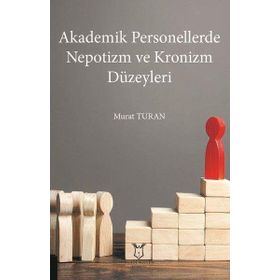 Akademisyen Kitabevi Akademik Personellerde Nepotizm ve Kronizm Düzeyleri