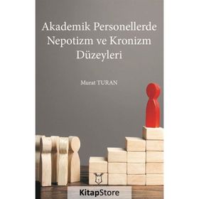 Akademisyen Kitabevi Akademik Personellerde Nepotizm ve Kronizm Düzeyleri