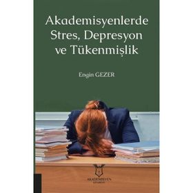 Akademisyen Kitabevi Akademisyenlerde Stres Depresyon ve Tükenmişlik