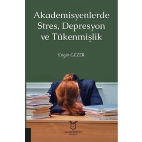 Akademisyen Kitabevi Akademisyenlerde Stres Depresyon ve Tükenmişlik