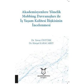 Akademisyen Kitabevi Akademisyenlere Yönelik Mobbing Davranışları ile İş Yaşam Kalitesi İlişkisinin İncelenmesi