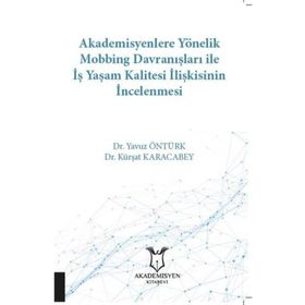 Akademisyen Kitabevi Akademisyenlere Yönelik Mobbing Davranışları ile İş Yaşam Kalitesi İlişkisinin İncelenmesi