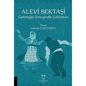 Akademisyen Kitabevi Alevi Bektaşi Geleneğin Etnografik Çalışması