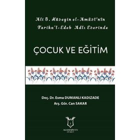 Akademisyen Kitabevi Ali B.Hüseyin El-Amasi'nin Tariku'l Edeb Adlı Eserinde Çocuk ve Eğitim