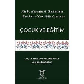 Akademisyen Kitabevi Ali B.Hüseyin El-Amasi'nin Tariku'l Edeb Adlı Eserinde Çocuk ve Eğitim