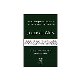 Akademisyen Kitabevi Ali B.Hüseyin El-Amasi'nin Tariku'l Edeb Adlı Eserinde Çocuk ve Eğitim